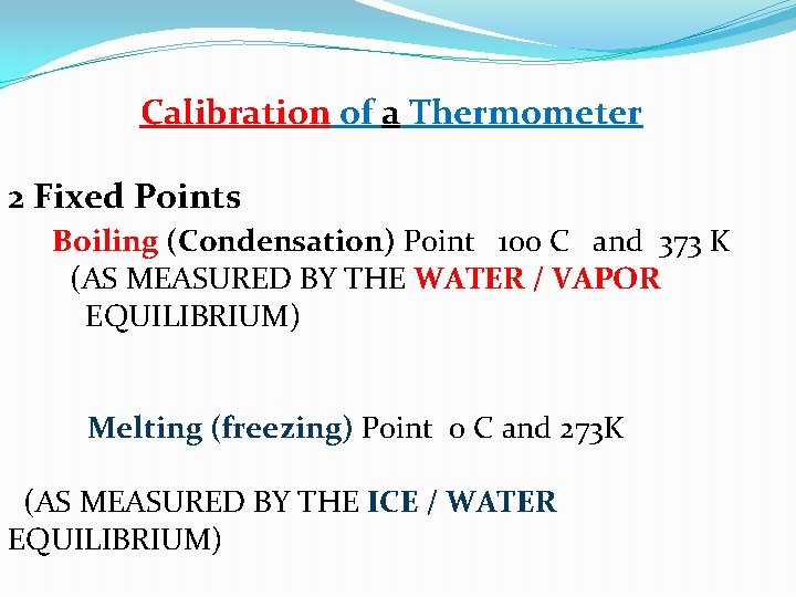 Calibration of a Thermometer 2 Fixed Points Boiling (Condensation) Point 100 C and 373