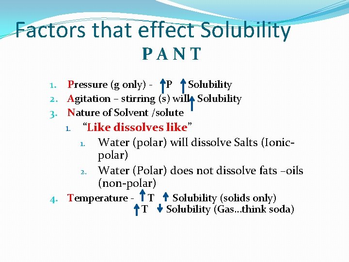 Factors that effect Solubility PANT 1. Pressure (g only) - P Solubility 2. Agitation