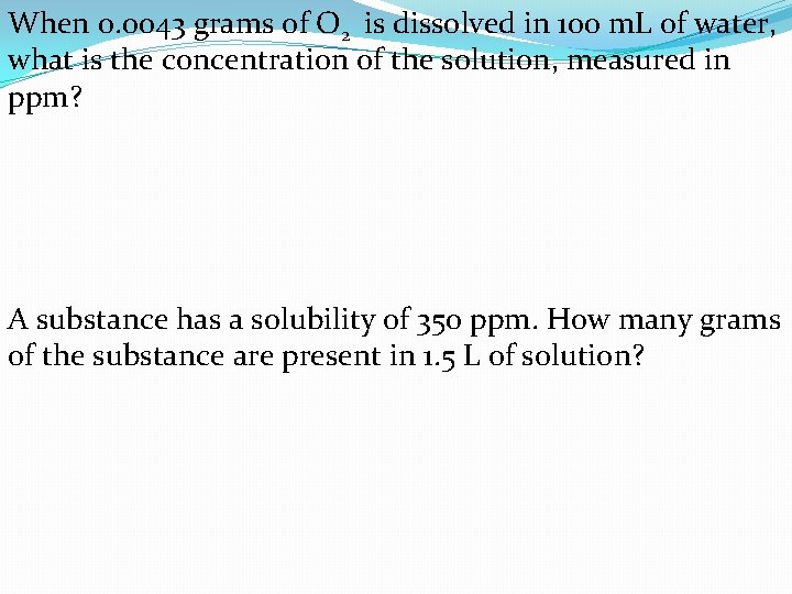 When 0. 0043 grams of O 2 is dissolved in 100 m. L of