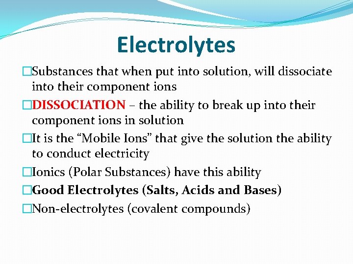 Electrolytes �Substances that when put into solution, will dissociate into their component ions �DISSOCIATION