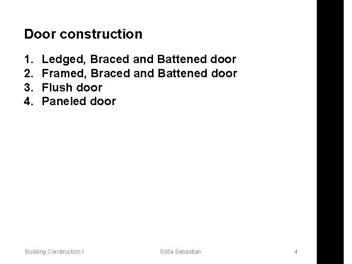 Door construction 1. 2. 3. 4. Ledged, Braced and Battened door Framed, Braced and
