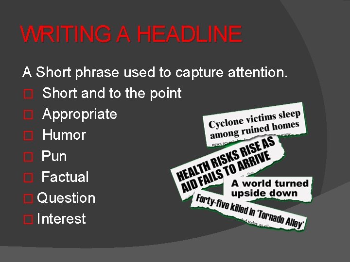 WRITING A HEADLINE A Short phrase used to capture attention. � Short and to