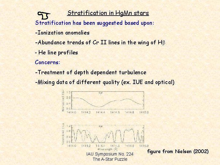 Stratification in Hg. Mn stars Stratification has been suggested based upon: -Ionization anomalies -Abundance