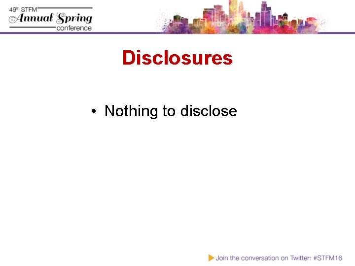 Disclosures • Nothing to disclose 