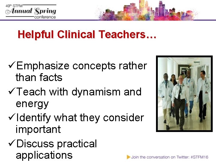 Helpful Clinical Teachers… üEmphasize concepts rather than facts üTeach with dynamism and energy üIdentify