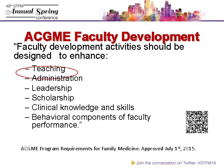 ACGME Faculty Development “Faculty development activities should be designed to enhance: – Teaching –