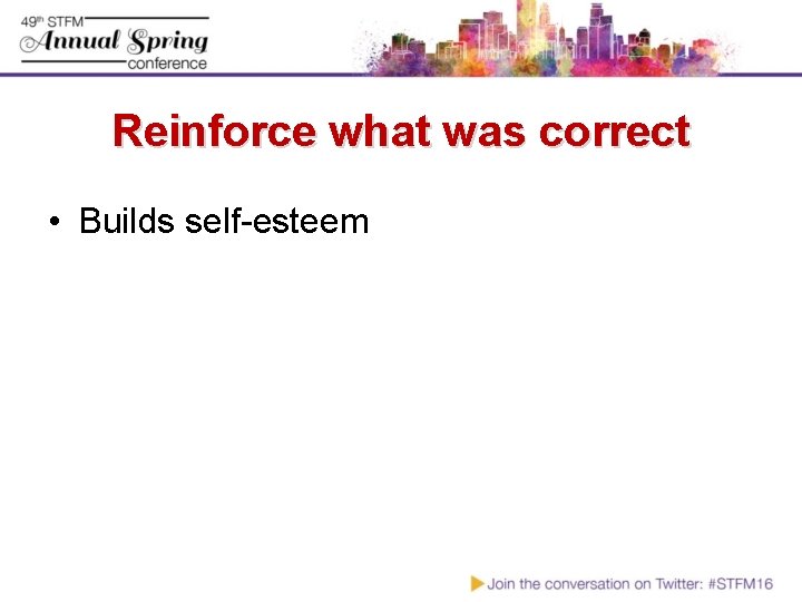 Reinforce what was correct • Builds self-esteem 