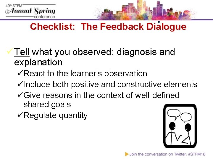 Checklist: The Feedback Dialogue ü Tell what you observed: diagnosis and explanation üReact to