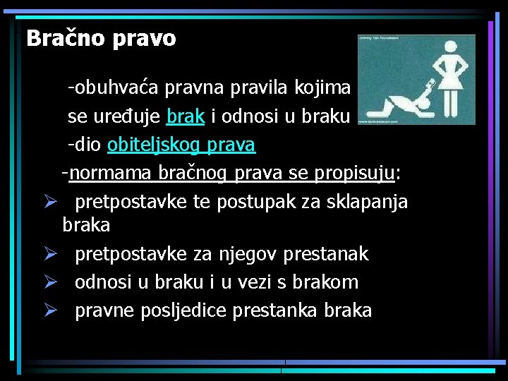 Bračno pravo -obuhvaća pravna pravila kojima se uređuje brak i odnosi u braku -dio