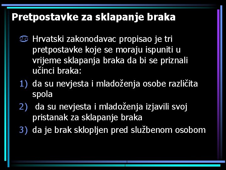 Pretpostavke za sklapanje braka a Hrvatski zakonodavac propisao je tri pretpostavke koje se moraju
