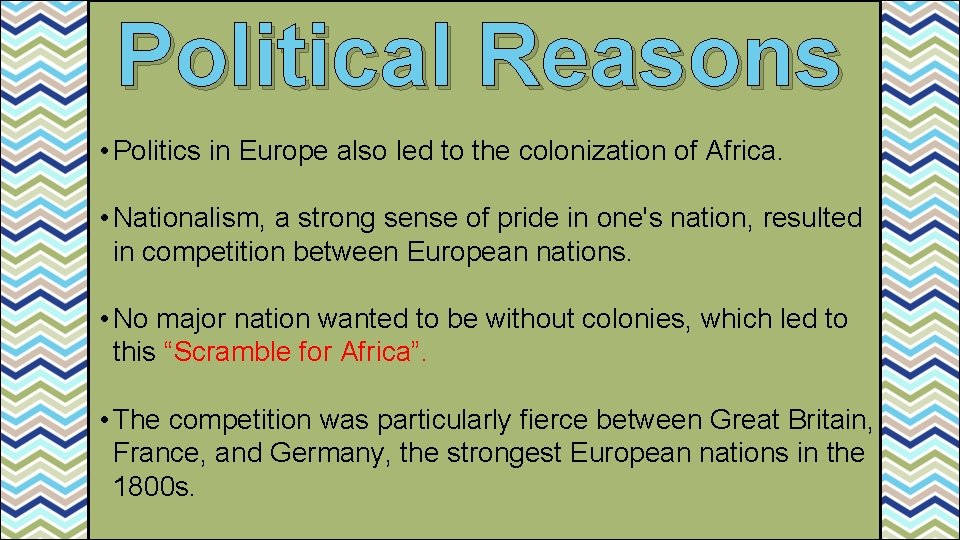 Political Reasons • Politics in Europe also led to the colonization of Africa. •