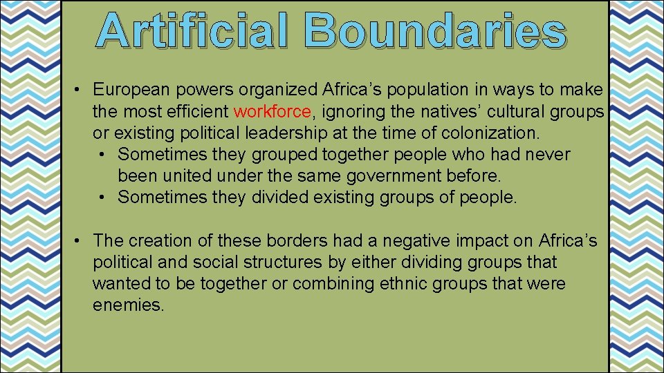 Artificial Boundaries • European powers organized Africa’s population in ways to make the most