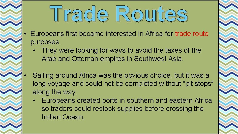 Trade Routes • Europeans first became interested in Africa for trade route purposes. •