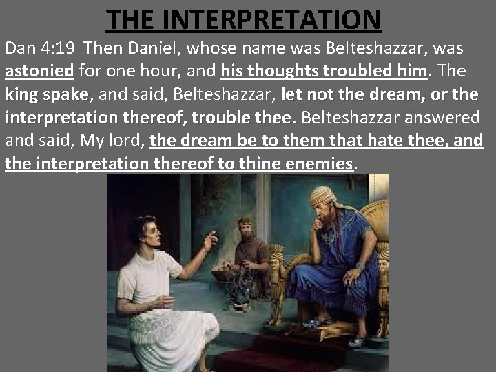 THE INTERPRETATION Dan 4: 19 Then Daniel, whose name was Belteshazzar, was astonied for