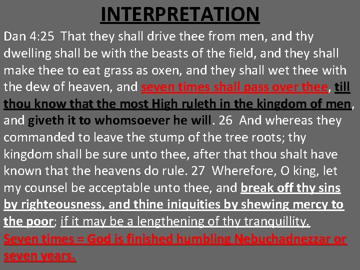 INTERPRETATION Dan 4: 25 That they shall drive thee from men, and thy dwelling