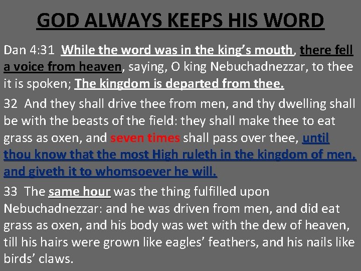 GOD ALWAYS KEEPS HIS WORD Dan 4: 31 While the word was in the