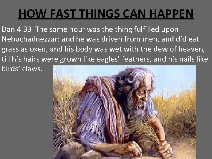 HOW FAST THINGS CAN HAPPEN Dan 4: 33 The same hour was the thing