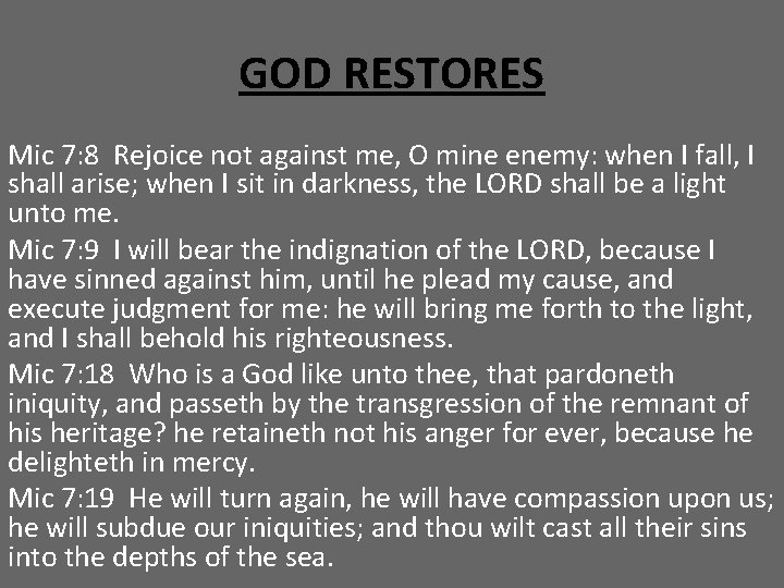 GOD RESTORES Mic 7: 8 Rejoice not against me, O mine enemy: when I