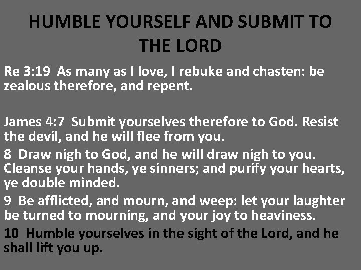 HUMBLE YOURSELF AND SUBMIT TO THE LORD Re 3: 19 As many as I