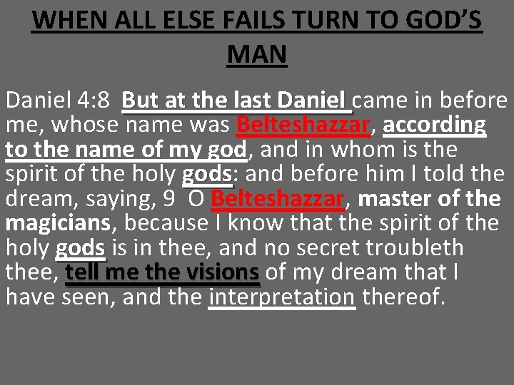 WHEN ALL ELSE FAILS TURN TO GOD’S MAN Daniel 4: 8 But at the