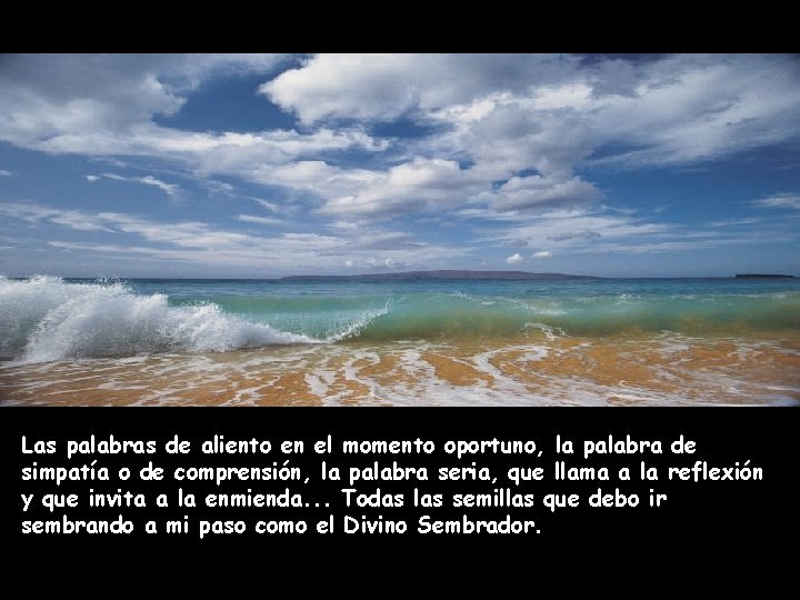 . Las palabras de aliento en el momento oportuno, la palabra de simpatía o
