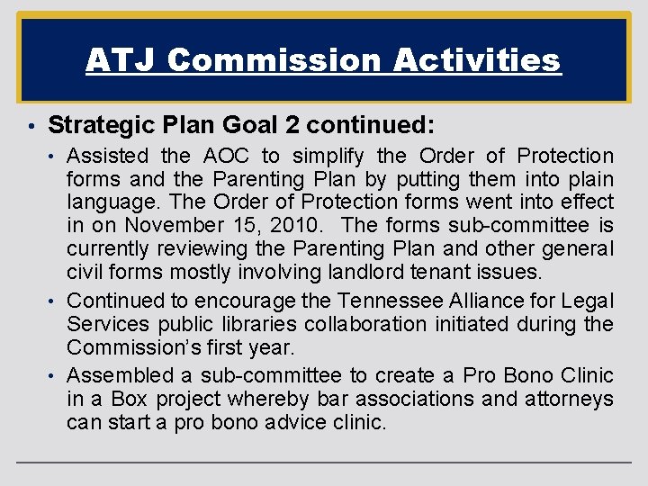 ATJ Commission Activities • Strategic Plan Goal 2 continued: • Assisted the AOC to