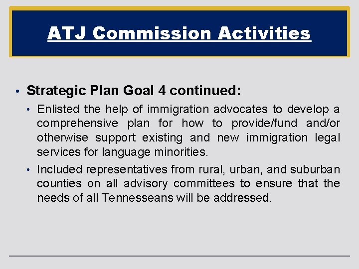 ATJ Commission Activities • Strategic Plan Goal 4 continued: • Enlisted the help of