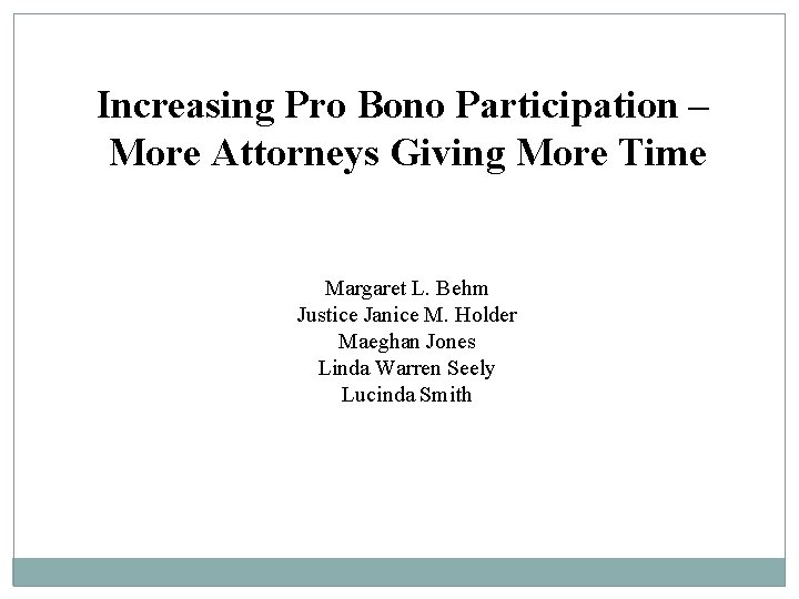 Increasing Pro Bono Participation – More Attorneys Giving More Time Margaret L. Behm Justice