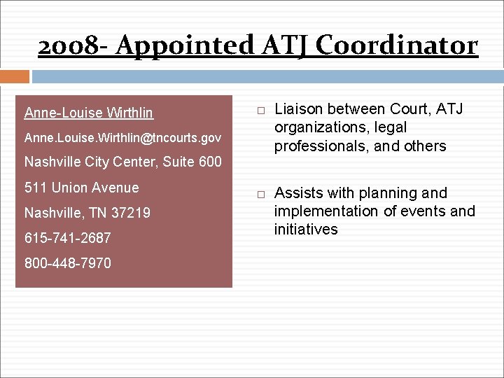2008 - Appointed ATJ Coordinator Anne-Louise Wirthlin Anne. Louise. Wirthlin@tncourts. gov Nashville City Center,
