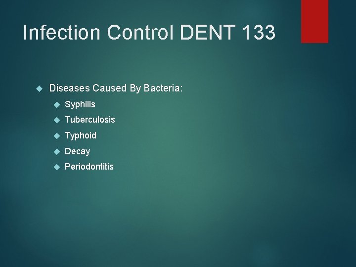 Infection Control DENT 133 Diseases Caused By Bacteria: Syphilis Tuberculosis Typhoid Decay Periodontitis 