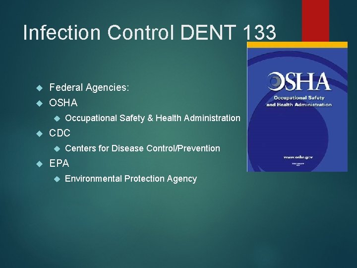 Infection Control DENT 133 Federal Agencies: OSHA CDC Occupational Safety & Health Administration Centers