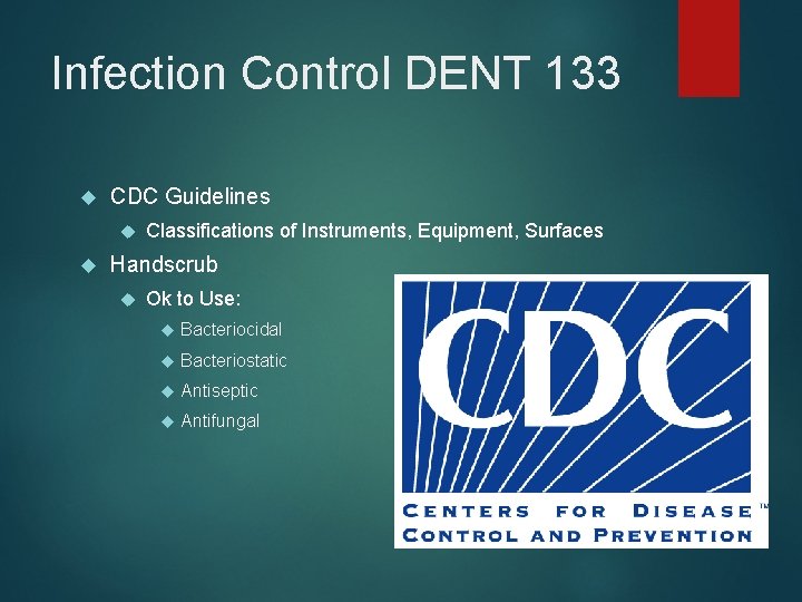 Infection Control DENT 133 CDC Guidelines Classifications of Instruments, Equipment, Surfaces Handscrub Ok to