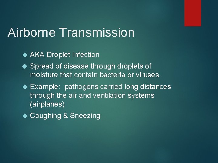 Airborne Transmission AKA Droplet Infection Spread of disease through droplets of moisture that contain