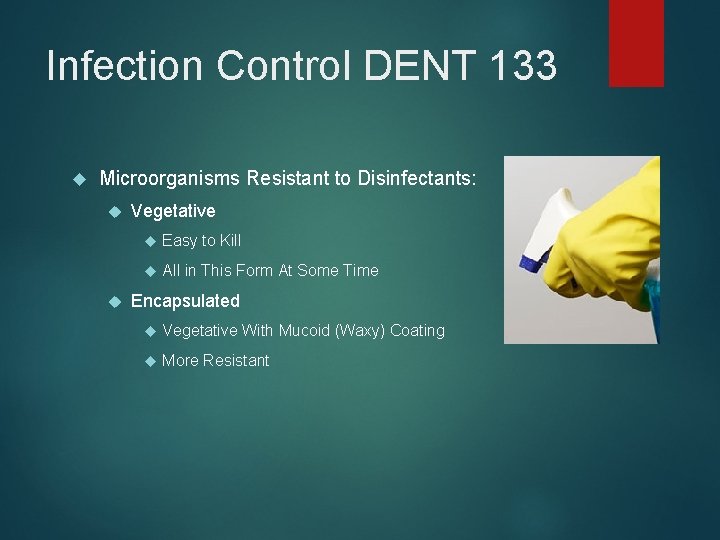 Infection Control DENT 133 Microorganisms Resistant to Disinfectants: Vegetative Easy to Kill All in