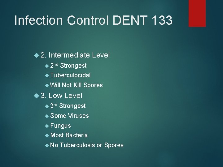Infection Control DENT 133 2. Intermediate Level 2 nd Strongest Tuberculocidal Will 3. Not
