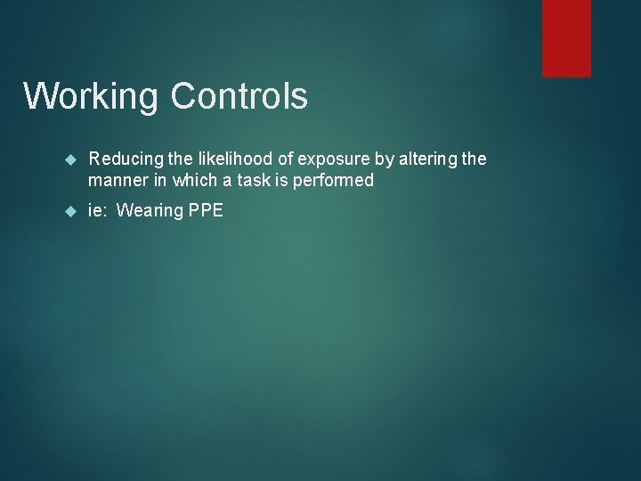 Working Controls Reducing the likelihood of exposure by altering the manner in which a