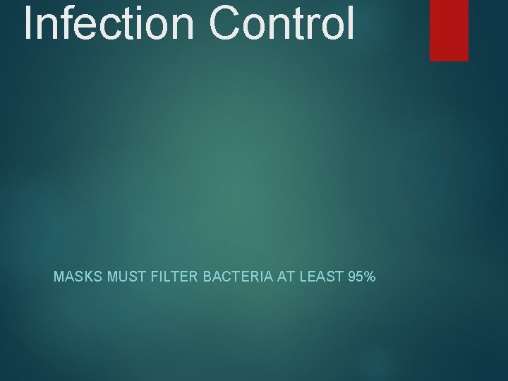 Infection Control MASKS MUST FILTER BACTERIA AT LEAST 95% 
