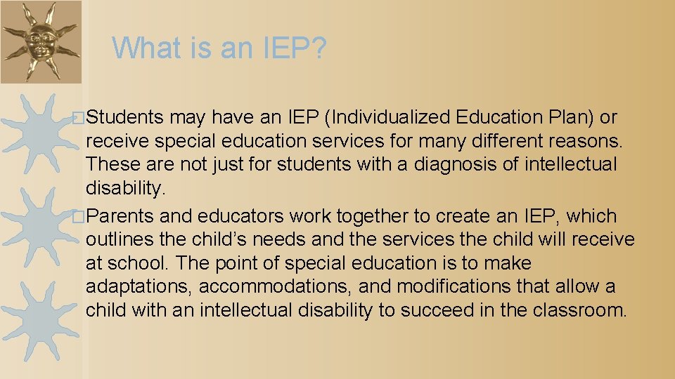 What is an IEP? �Students may have an IEP (Individualized Education Plan) or receive