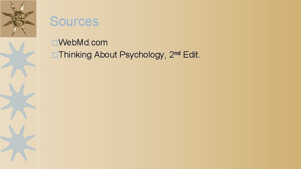 Sources �Web. Md. com �Thinking About Psychology, 2 nd Edit. 