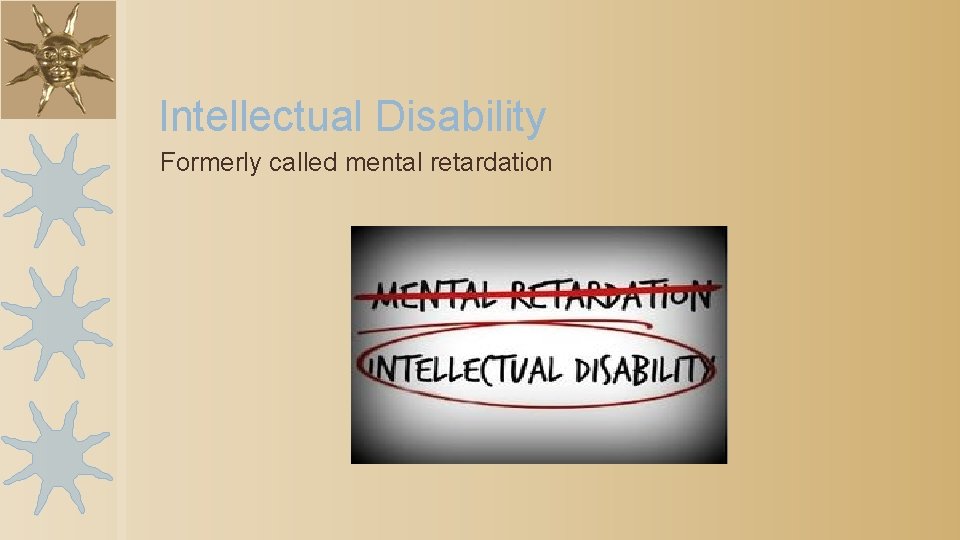 Intellectual Disability Formerly called mental retardation 