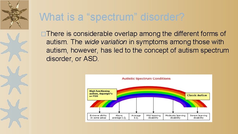 What is a “spectrum” disorder? �There is considerable overlap among the different forms of