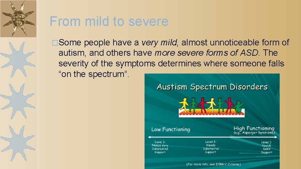 From mild to severe �Some people have a very mild, almost unnoticeable form of