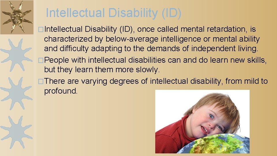 Intellectual Disability (ID) �Intellectual Disability (ID), once called mental retardation, is characterized by below-average