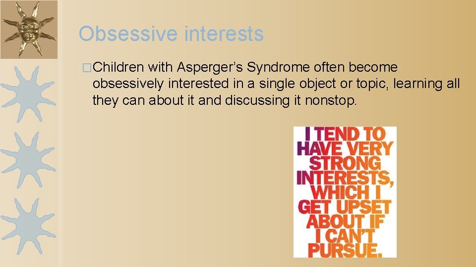 Obsessive interests �Children with Asperger’s Syndrome often become obsessively interested in a single object