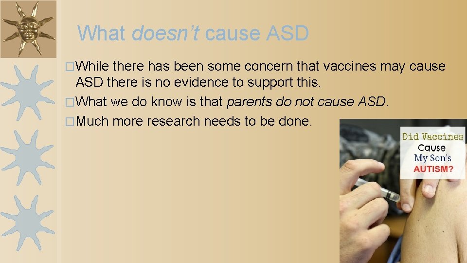 What doesn’t cause ASD �While there has been some concern that vaccines may cause