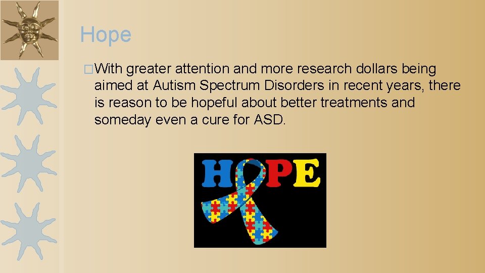 Hope �With greater attention and more research dollars being aimed at Autism Spectrum Disorders