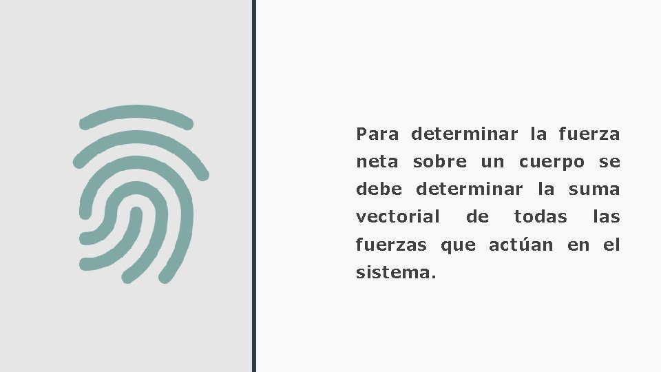 Para determinar la fuerza neta sobre un cuerpo se debe determinar la suma vectorial