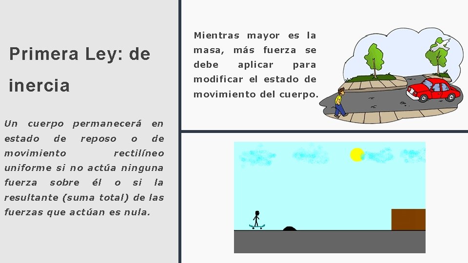 Mientras mayor es la Primera Ley: de masa, inercia modificar el estado de Un