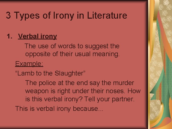 3 Types of Irony in Literature 1. Verbal irony The use of words to