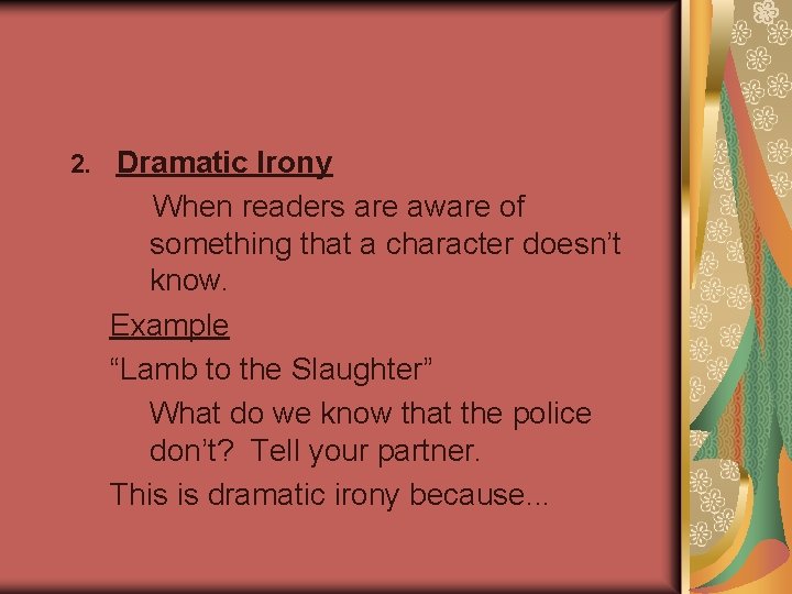 2. Dramatic Irony When readers are aware of something that a character doesn’t know.